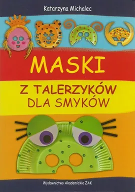 Maski z talerzyków dla smyków - Katarzyna Michalec
