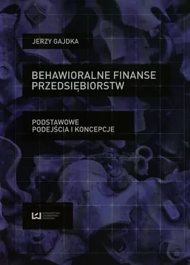 Behawioralne finanse przedsiębiorstw - Jerzy Gajdka