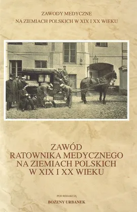 Zawód ratownika medycznego na ziemiach polskich w XIX i XX wieku - Outlet