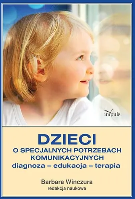 Dzieci o specjalnych potrzebach komunikacyjnych - Barbara Winczura