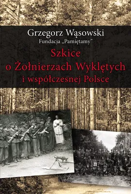 Szkice o Żołnierzach Wyklętych i współczesnej Polsce - Grzegorz Wąsowski