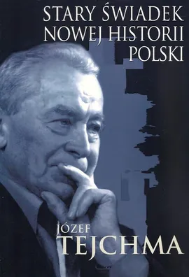 Stary świadek nowej historii Polski - Józef Tejchma