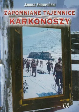 Zapomniane tajemnice Karkonoszy - Janusz Skowroński