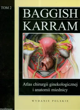 Atlas chirurgii ginekologicznej i anatomii miednicy Tom 2 - Baggish Michael S., Karram Mickey M.