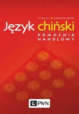 Język chiński Pomocnik handlowy - Kai-Yu Lin, Katarzyna Pawlak