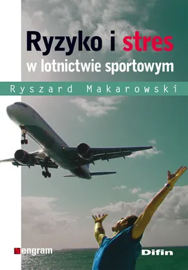 Ryzyko i stres w lotnictwie sportowym - Ryszard Makarowski