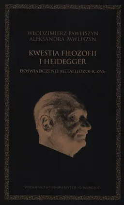 Kwestia filozofii i Heidegger - Aleksandra Pawliszyn, Włodzimierz Pawliszyn