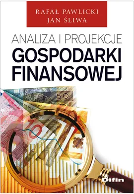 Analiza i projekcje gospodarki finansowej - Rafał Pawlicki, Jan Śliwa