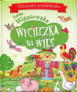 Wycieczka na wieś Biblioteczka przedszkolaka - Anna Wiśniewska