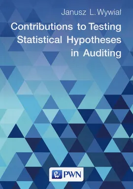 Contributions to Testing Statistical Hypotheses in Auditing - Wywiał Janusz L.