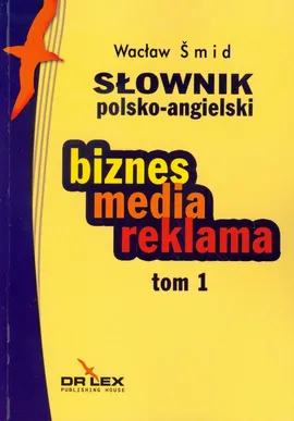 Słownik polsko angielski  biznes media reklama Tom 1 - Wacław Smid