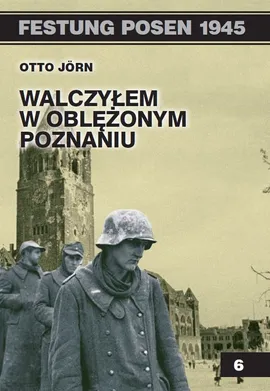 Walczyłem w oblężonym Poznaniu - Otto Jorn