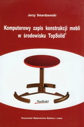 Komputerowy zapis konstrukcji mebli w środowisku TopSolid - Outlet - Jerzy Smardzewski