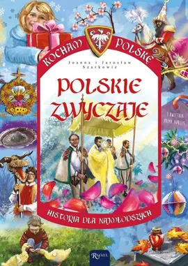 Kocham Polskę. Polskie zwyczaje - Jarosław Szarek, Joanna Szarek