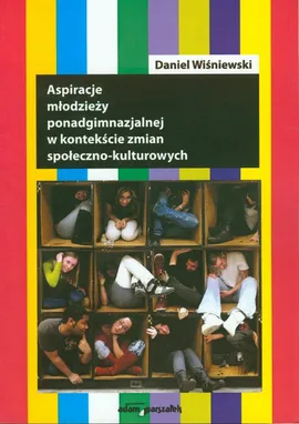 Aspiracje młodzieży ponadgimnazjalnej w kontekście zmian społeczno-kulturowych - Daniel Wiśniewski