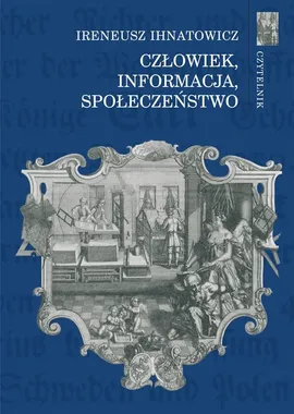 Człowiek, informacja, społeczeństwo - Ireneusz Ihnatowicz