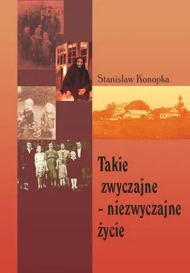 Takie zwyczajne niezwyczajne życie - Stanisław Konopka