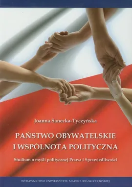 Państwo obywatelskie i wspólnota polityczna - Joanna Sanecka-Tyczyńska