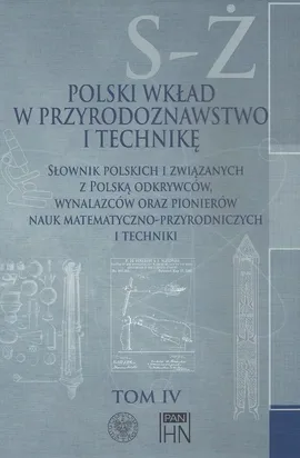 Polski wkład w przyrodoznawstwo i technikę. Tom 4 S-Ż