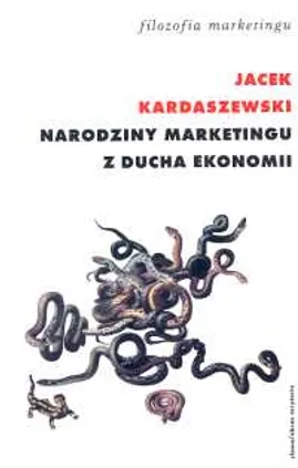 Narodziny marketingu z ducha ekonomii - Jacek Kardaszewski