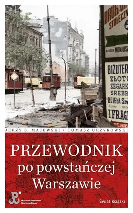 Przewodnik po powstańczej Warszawie - Majewski Jerzy S., Tomasz Urzykowski