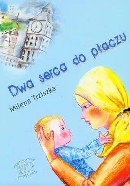 Dwa serca do płaczu - Milena Trziszka