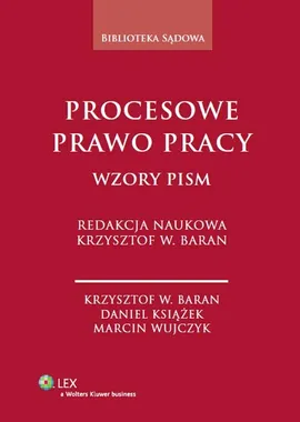 Procesowe prawo pracy Wzory pism - Baran Krzysztof Wojciech, Daniel Książek, Marcin Wujczyk