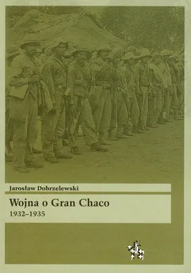 Wojna o Gran Chaco 1932-1935 - Outlet - Jarosław Dobrzelewski