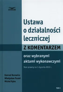 Ustawa o działalności leczniczej z komentarzem oraz wybranymi aktami wykonawczymi Tom 1 - Konrad Borowicz, Władysław Puzoń, Michel Ryba
