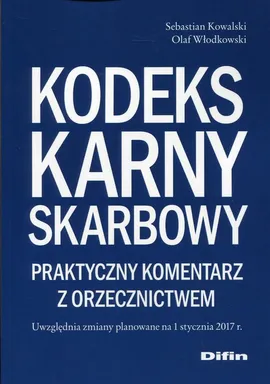 Kodeks karny skarbowy Praktyczny komentarz z orzecznictwem - Sebstian Kowalski, Olaf Włodkowski