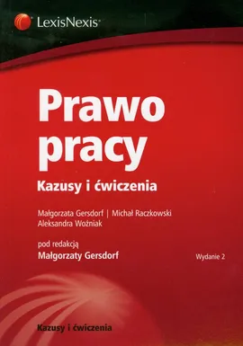 Prawo pracy Kazusy i ćwiczenia - Małgorzata Gersdorf, Michał Raczkowski, Aleksandra Woźniak
