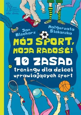 Mój sport moja radość - Jan Blecharz, Małgorzata Siekańska