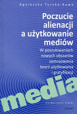 Poczucie alienacji a użytkowanie mediów - Agnieszka Turska-Kawa