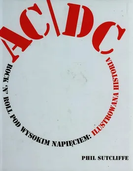 AC/DC Rock n roll pod wysokim napięciem ilustrowana historia - Phil Sutcliffe