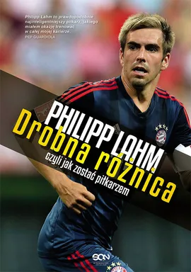 Philipp Lahm Drobna różnica, czyli jak zostać piłkarzem - Outlet - Philipp Lahm