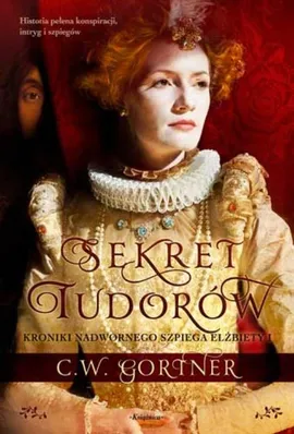 Sekret Tudorów - C.W. Gortner