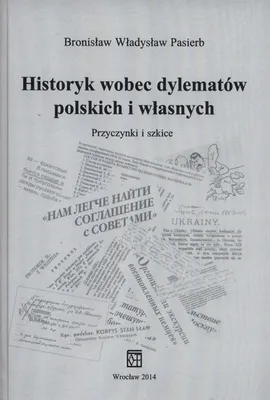 Historyk wobec dylematów polskich i własnych - Pasierb Bronisław Władysław
