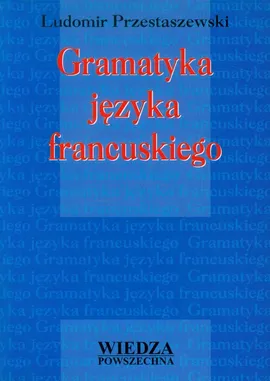 Gramatyka języka francuskiego - Ludomir Przestaszewski