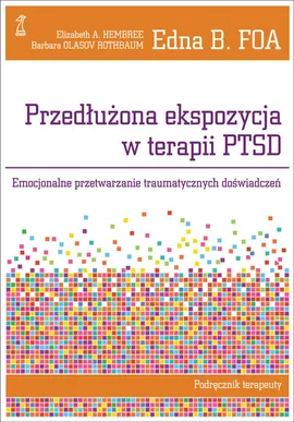 Przedłużona ekspozycja w terapii PTSD - Outlet - Foa Edna B., Hembree Elizabeth A., Rothbaum Olasov