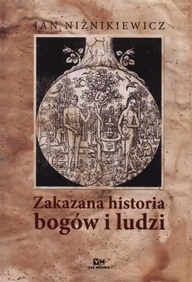 Zakazana historia bogów i ludzi - Jan Niżnikiewicz