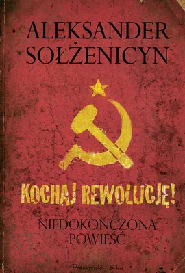 Kochaj rewolucję - Aleksander Sołżenicyn