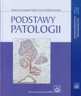 Podstawy patologii / Atlas histopatologii - Maria Chosia, Wenancjusz Domagała, Elżbieta Urasińska