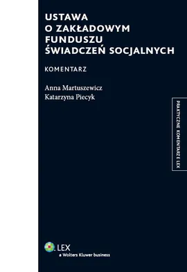 Ustawa o Zakładowym Funduszu Świadczeń Socjalnych Komentarz - Anna Martuszewicz, Katarzyna Piecyk