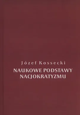 Naukowe podstawy nacjokratyzmu - Józef Kossecki