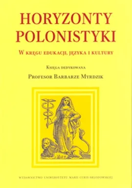 Horyzonty polonistyki W kręgu edukacji języka i kultury
