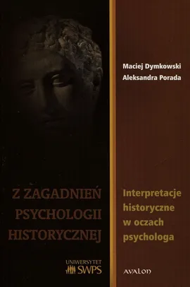 Z zagadanień psychologii historycznej - Maciej Dymkowski, Aleksandra Porada