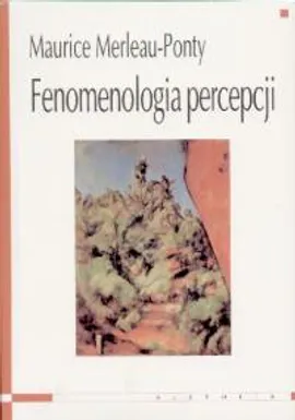 Fenomenologia percepcji - Maurice Merleau-Ponty