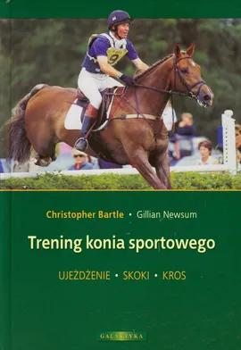 Trening konia sportowego - Christopher Bartle, Gillian Newsum