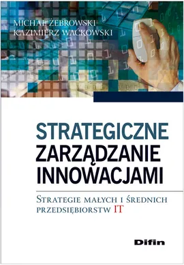 Strategiczne zarządzanie innowacjami - Kazimierz Waćkowski, Michał Żebrowski