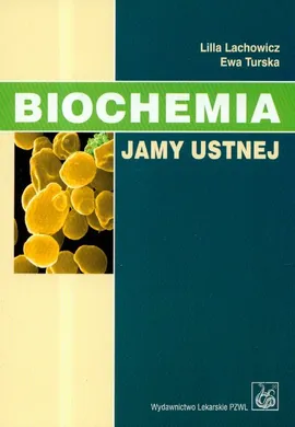 Biochemia jamy ustnej - Lilla Lachowicz, Ewa Turska